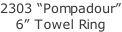 2303 “Pompadour” 6” Towel Ring
