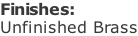 Finishes: Unfinished Brass