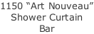 1150 “Art Nouveau” Shower Curtain Bar